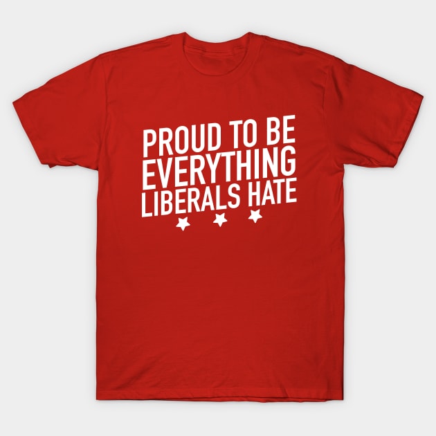 Anti Biden Anti Democrat Anti Liberal Funny Gifts - Proud to Be Everything Liberals Hate Red T-Shirt by Irene Paul